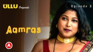 Aamras – S01E02 – 2023 – Desi Sex Web Series – UllU