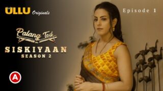 Palang Tod-Siskiyaan Part 1 S02E01 – 2022 – Desi Sex Web Series – Ullu