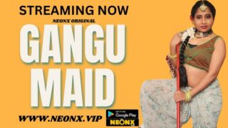 Gangu Maid – 2023 – Hindi UNCUT Sexy Short Film – Neonx