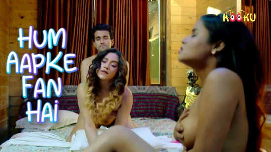 Hum Aapke Fan Hai – 2021 – Hindi Sexy Web Series – Kooku