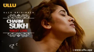 Charmsukh – Toilet Love – 2021 – Desi Sex Short Film – UllU