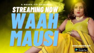 Waah Mausi – 2023 – Uncut Hindi Sexy Short Film – NeonX