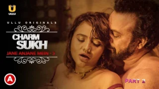 Charmsukh – Jane Anjane Mein P03E02 – 2021 – Hindi Sexy Short Film – UllU