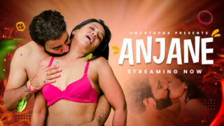 Anjane – 2023 – Hindi Uncut Sexy Short Film – UncutAdda