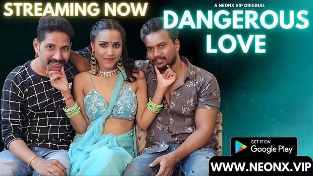 Dangerous Love – 2023 – Hindi Uncut Sexy Film – Neonx