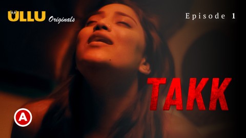 Takk Part 1 – S01E01 – 2022 – Hindi Sex Web Series – Ullu