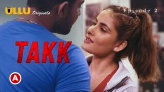 Takk Part 1 – S01E02 – 2022 – Hindi Sex Web Series – Ullu