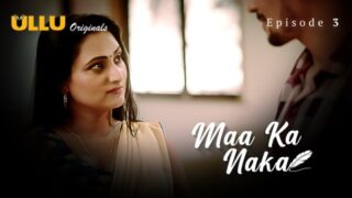 Maa Ka Naka Part 1 – S01E03 – 2023 – Hindi Sex Web Series – Ullu