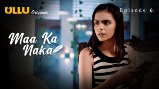 Maa Ka Naka Part 1 – S01E06 – 2023 – Hindi Sex Web Series – Ullu