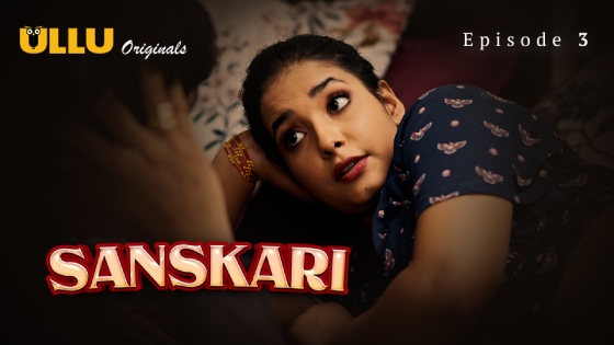 Sanskari Part 1 – S01E03 – 2023 – Hindi Sex Web Series – Ullu