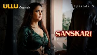 Sanskari Part 1 – S01E05 – 2023 – Hindi Sex Web Series – Ullu