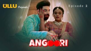 Angoori – Part 1 – S01E02 – 2023 – Hindi Sex Web Series – Ullu