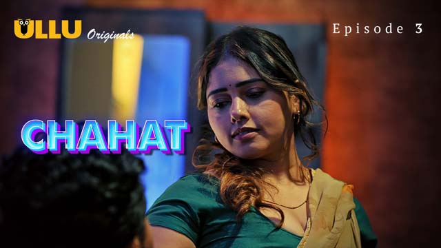 Chahat – Part 1 – S01E03 – 2023 – Hindi Sex Web Series – Ullu