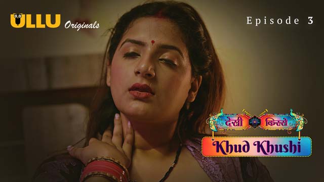 Khud Khushi – Part 1 – S01E03 – 2023 – Hindi Sex Web Series – Ullu