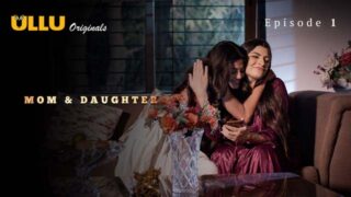 Mom And Daughter – S01E01 – 2023 – Hindi Sex Web Series – Ullu