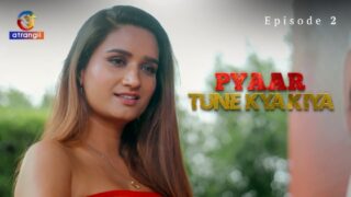 Pyaar Tune Kya Kiya Part 1 – S01E02 – 2023 – Hindi Sex Web Series – Atrangii