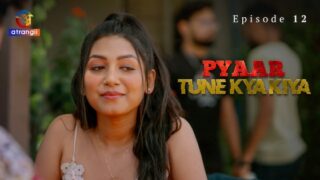 Pyaar Tune Kya Kiya Part 2 – S01E04 – 2023 – Hindi Sex Web Series – Atrangii