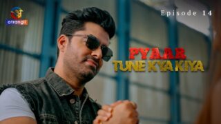 Pyaar Tune Kya Kiya Part 2 – S01E06 – 2023 – Hindi Sex Web Series – Atrangii