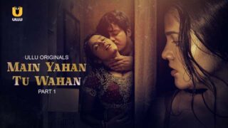 Main Yahan Tu Wahan – Part 1 – S01E01 – 2023 – Hindi Sex Web Series – Ullu