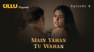 Main Yahan Tu Wahan – Part 1 – S01E04 – 2023 – Hindi Sex Web Series – Ullu
