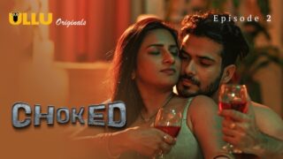 Choked Part 1 – S01E02 – 2024 – Hindi Sex Web Series – Ullu