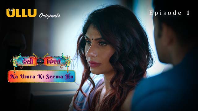 Desi Kisse – Na Umra Ki Seema Ho Part 1 – S02E01 – 2024 – Hindi Sex Web Series – Ullu