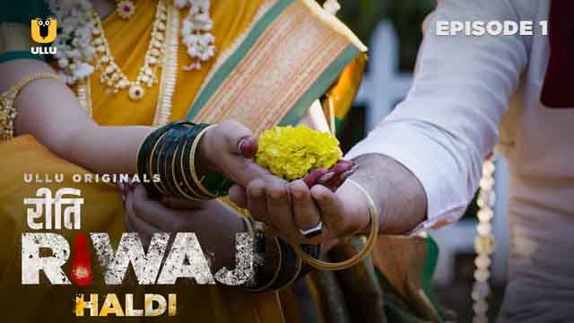 Haldi – Riti Riwaj – S01E01 – 2024 – Hindi Sex Web Series – Ullu