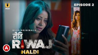 Haldi – Riti Riwaj – S01E02 – 2024 – Hindi Sex Web Series – Ullu