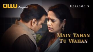 Main Yahan Tu Wahan – Part 2 – S01E04 – 2024 – Hindi Sex Web Series – Ullu