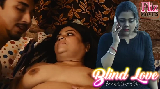Blind Love – 2024 – UNCUT Bengali Sex Short Film – Flizmovies