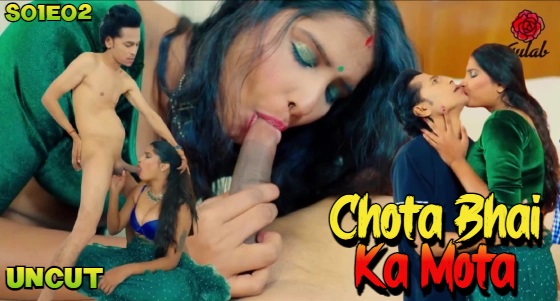 Chota Bhai Ka Mota – S01E02 – 2024 – Hindi Sex Web Series – Gulab