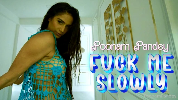 Fuck Me Slowly – 2024 – OnlyFans Sex Short Film – Poonam Pandey