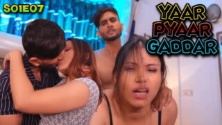 Yaar Pyaar Gaddar – S01E07 – 2024 – Hindi Sex Web Series – BigShots