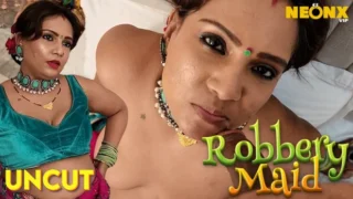 Robbery Maid – 2024 – Hindi Uncut Sex Short Film – NeonX