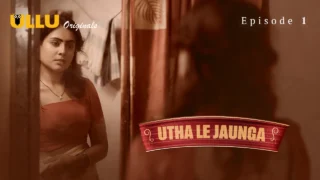 Utha Le Jaunga Part 1 – E01 – 2025 – Hindi Sex Web Series – Ullu