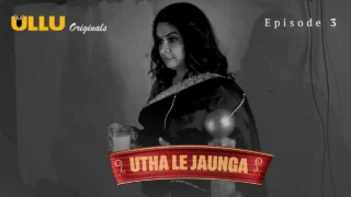 Utha Le Jaunga Part 1 – E03 – 2025 – Hindi Sex Web Series – Ullu