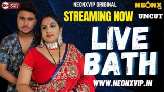 Live Bath – 2025 – Hindi Uncut Sex Short Film – Neonx