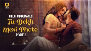 Tu Dekh Meri Photo – P01 – 2025 – Hindi Sex Web Series – UllU