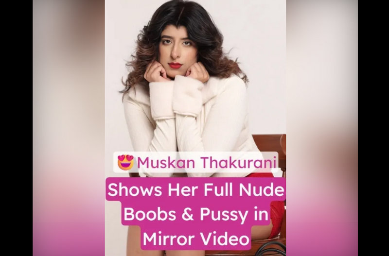 Muskan Thakurani Nude Hot Boobs and Pussy Reveal Video